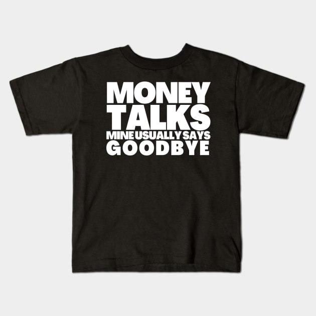 Funny Saying Money Talks Mine Usually Says GoodBye Kids T-Shirt by BubbleMench